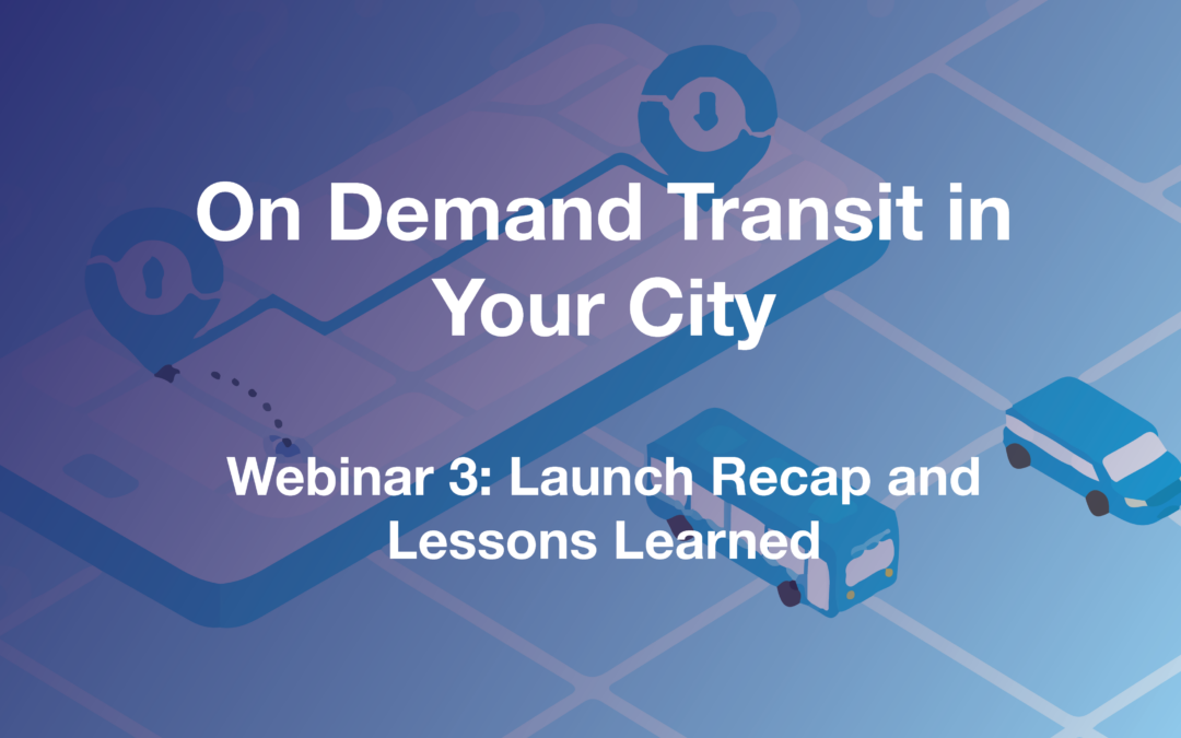 On Demand Transit in Your City: Launch Recap and Lessons Learned